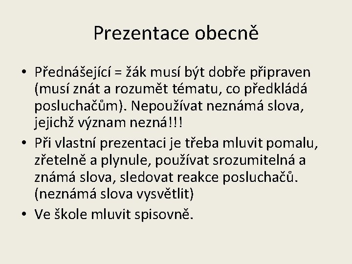 Prezentace obecně • Přednášející = žák musí být dobře připraven (musí znát a rozumět