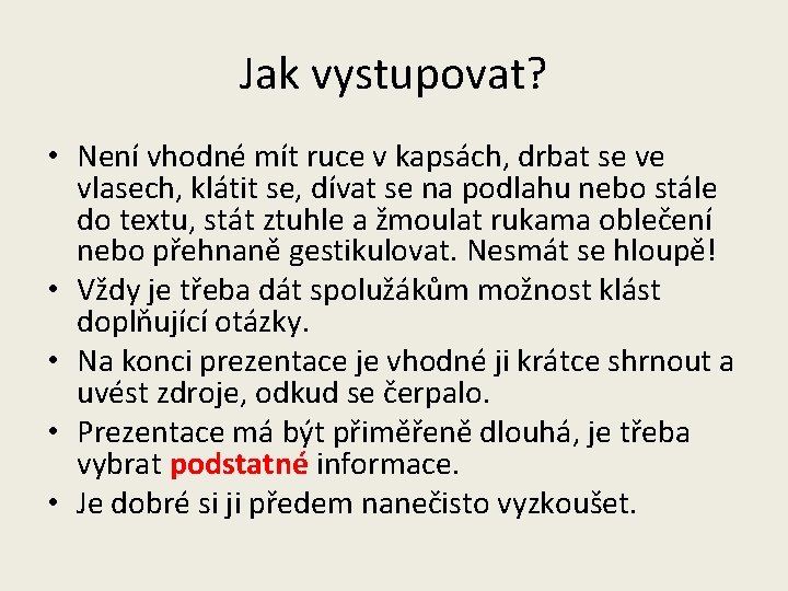 Jak vystupovat? • Není vhodné mít ruce v kapsách, drbat se ve vlasech, klátit