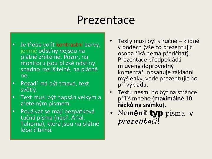 Prezentace • Je třeba volit kontrastní barvy, jemné odstíny nejsou na plátně zřetelné. Pozor,