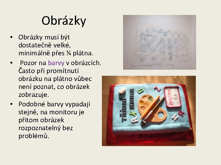 Obrázky • Obrázky musí být dostatečně velké, minimálně přes ¼ plátna. • Pozor na