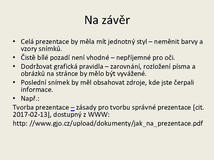 Na závěr • Celá prezentace by měla mít jednotný styl – neměnit barvy a