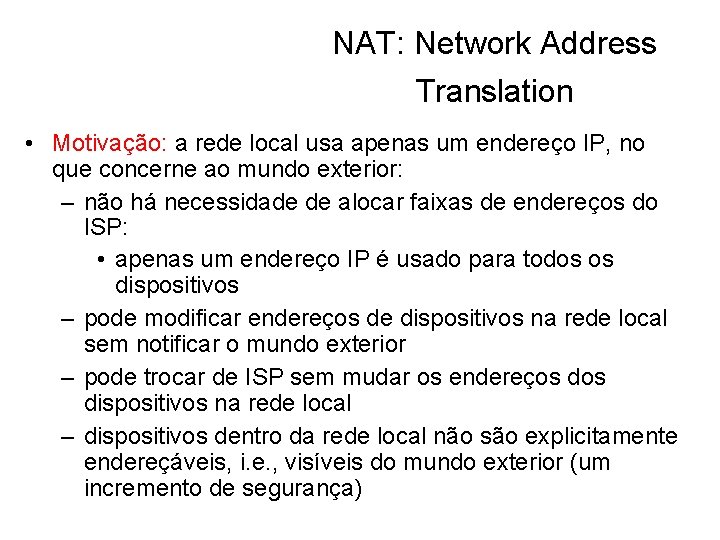 NAT: Network Address Translation • Motivação: a rede local usa apenas um endereço IP,