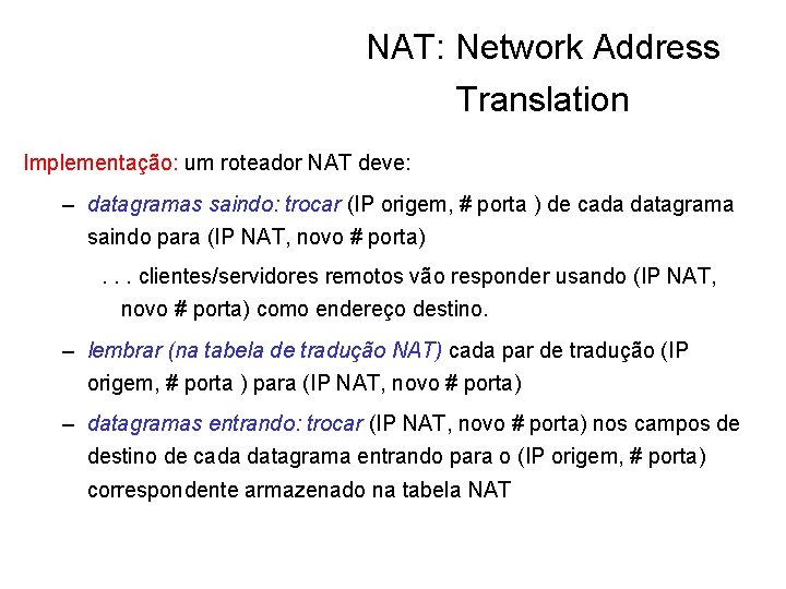 NAT: Network Address Translation Implementação: um roteador NAT deve: – datagramas saindo: trocar (IP