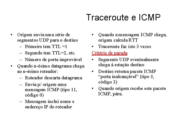 Traceroute e ICMP • Origem envia uma série de segmentos UDP para o destino