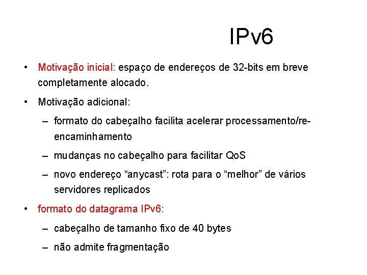 IPv 6 • Motivação inicial: espaço de endereços de 32 -bits em breve completamente