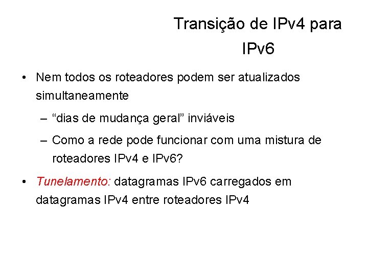 Transição de IPv 4 para IPv 6 • Nem todos os roteadores podem ser