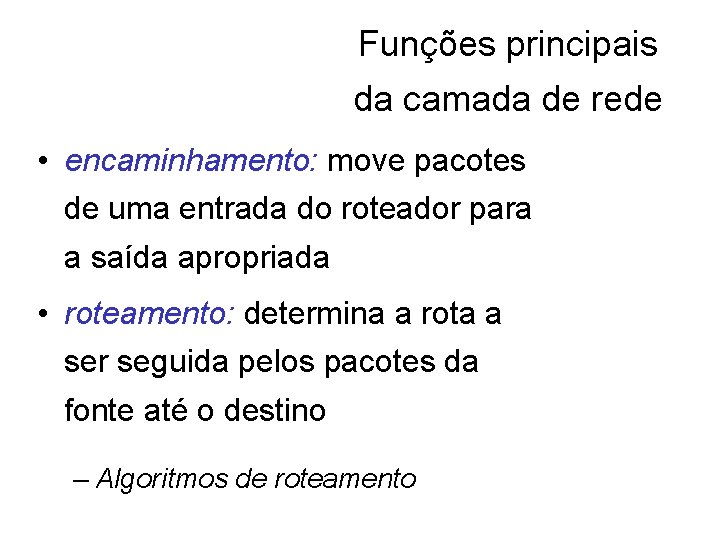 Funções principais da camada de rede • encaminhamento: move pacotes de uma entrada do