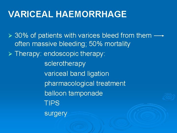 VARICEAL HAEMORRHAGE 30% of patients with varices bleed from them often massive bleeding; 50%