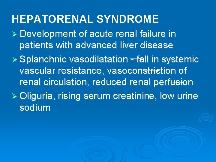 HEPATORENAL SYNDROME Ø Development of acute renal failure in patients with advanced liver disease