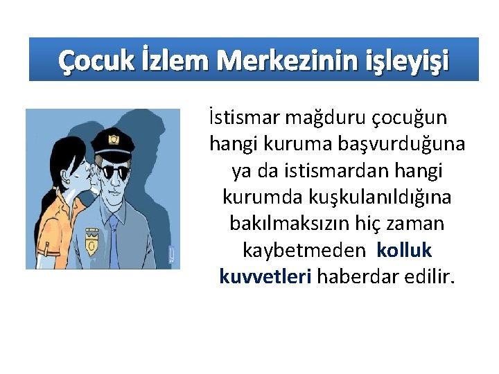 Çocuk İzlem Merkezinin işleyişi İstismar mağduru çocuğun hangi kuruma başvurduğuna ya da istismardan hangi