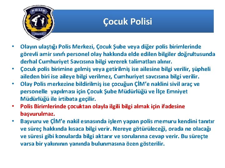 Çocuk Polisi • Olayın ulaştığı Polis Merkezi, Çocuk Şube veya diğer polis birimlerinde görevli