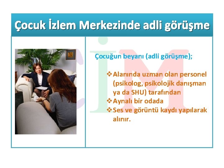 Çocuk İzlem Merkezinde adli görüşme Çocuğun beyanı (adli görüşme); v. Alanında uzman olan personel