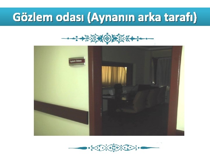 Gözlem odası (Aynanın arka tarafı) 