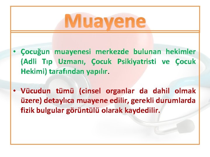 Muayene • Çocuğun muayenesi merkezde bulunan hekimler (Adli Tıp Uzmanı, Çocuk Psikiyatristi ve Çocuk