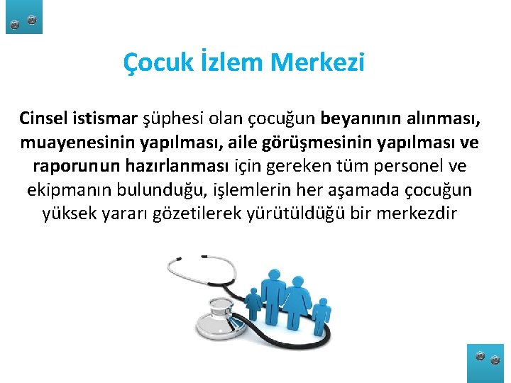 Çocuk İzlem Merkezi Cinsel istismar şüphesi olan çocuğun beyanının alınması, muayenesinin yapılması, aile görüşmesinin