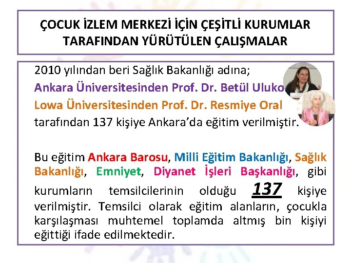 ÇOCUK İZLEM MERKEZİ İÇİN ÇEŞİTLİ KURUMLAR TARAFINDAN YÜRÜTÜLEN ÇALIŞMALAR 2010 yılından beri Sağlık Bakanlığı