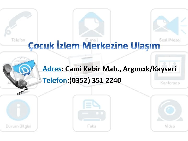 Adres: Cami Kebir Mah. , Argıncık/Kayseri Telefon: (0352) 351 2240 