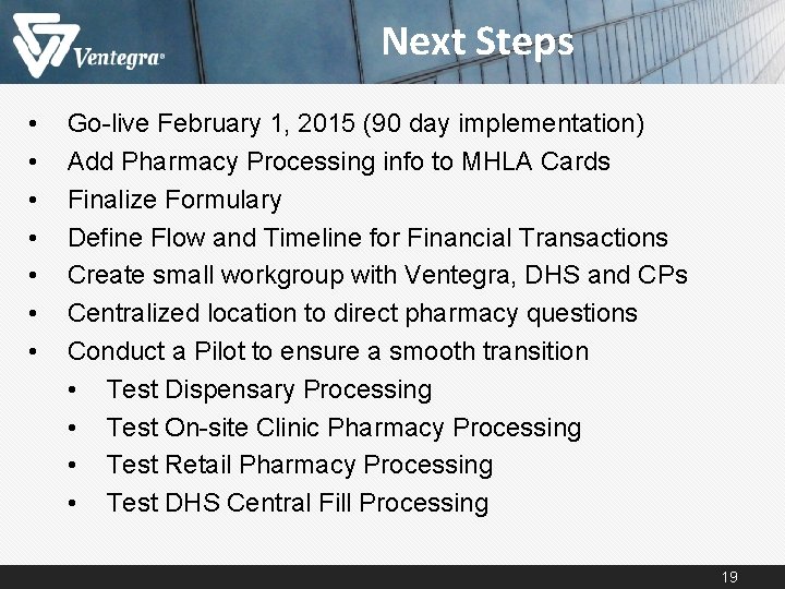 Next Steps • • Go-live February 1, 2015 (90 day implementation) Add Pharmacy Processing Next Steps • • Go-live February 1, 2015 (90 day implementation) Add Pharmacy Processing
