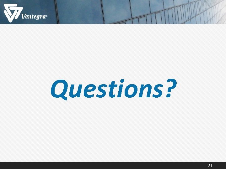 Questions? 21 Questions? 21