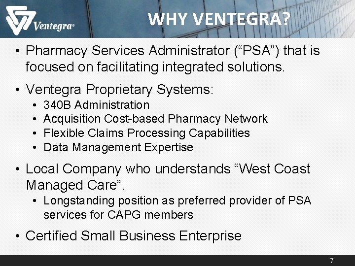 WHY VENTEGRA? • Pharmacy Services Administrator (“PSA”) that is focused on facilitating integrated solutions. WHY VENTEGRA? • Pharmacy Services Administrator (“PSA”) that is focused on facilitating integrated solutions.