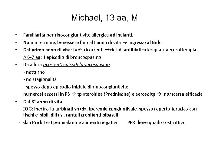 Michael, 13 aa, M • Familiarità per rinocongiuntivite allergica ad inalanti. • Nato a
