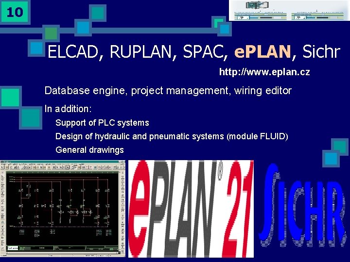 10 ELCAD, RUPLAN, SPAC, e. PLAN, Sichr http: //www. eplan. cz Database engine, project