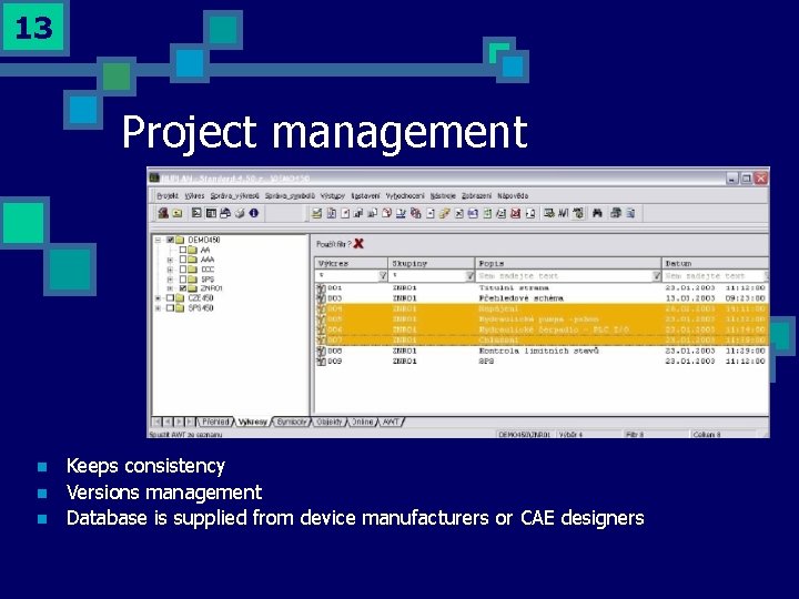 13 Project management n n n Keeps consistency Versions management Database is supplied from