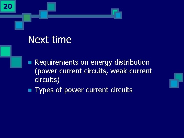 20 Next time n n Requirements on energy distribution (power current circuits, weak-current circuits)