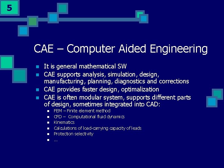 5 CAE – Computer Aided Engineering n n It is general mathematical SW CAE