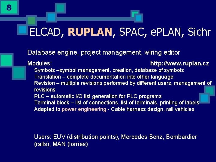 8 ELCAD, RUPLAN, SPAC, e. PLAN, Sichr Database engine, project management, wiring editor Modules: