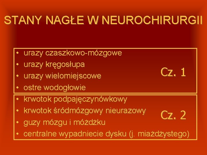 STANY NAGŁE W NEUROCHIRURGII • • urazy czaszkowo-mózgowe urazy kręgosłupa Cz. 1 urazy wielomiejscowe