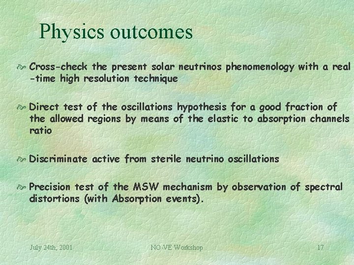 Physics outcomes Cross-check the present solar neutrinos phenomenology with a real -time high resolution