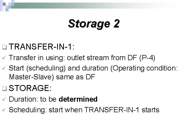 Storage 2 q TRANSFER-IN-1: ü ü Transfer in using: outlet stream from DF (P-4)