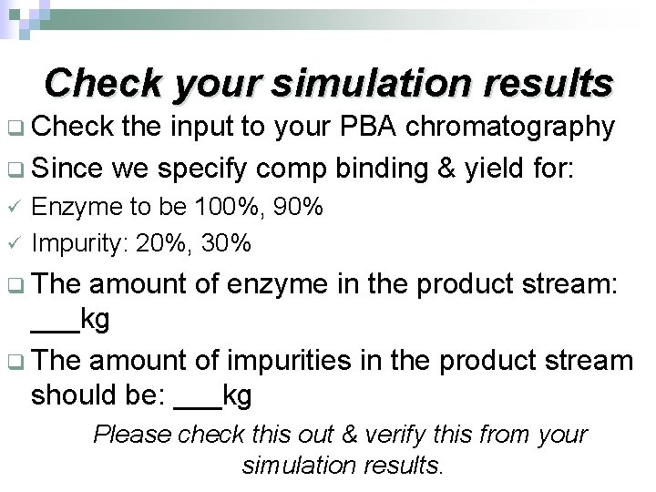 Check your simulation results q Check the input to your PBA chromatography q Since