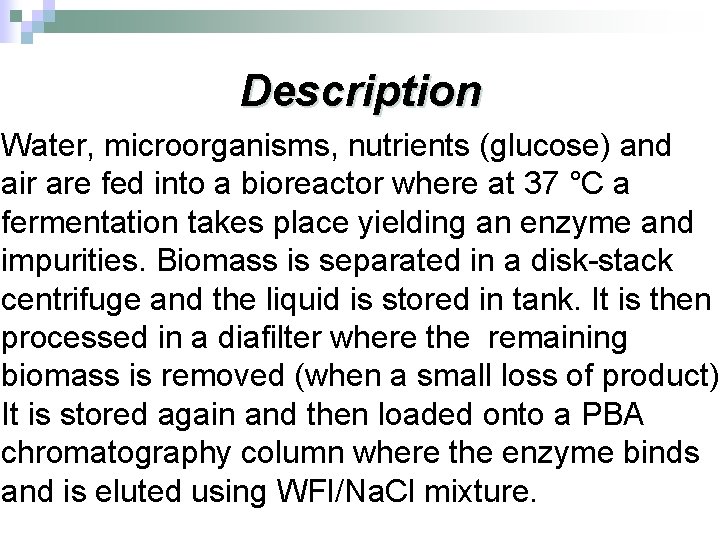 Description Water, microorganisms, nutrients (glucose) and air are fed into a bioreactor where at