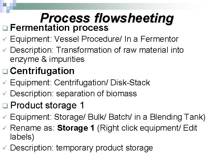 Process flowsheeting q Fermentation ü ü process Equipment: Vessel Procedure/ In a Fermentor Description: