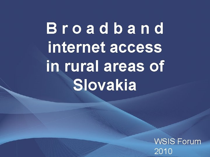 Broadband internet access in rural areas of Slovakia WSIS Forum 2010 
