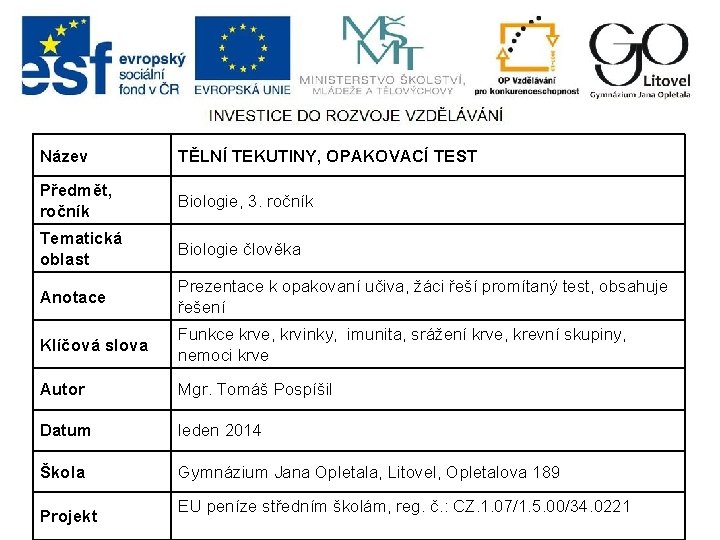 Název TĚLNÍ TEKUTINY, OPAKOVACÍ TEST Předmět, ročník Biologie, 3. ročník Tematická oblast Biologie člověka