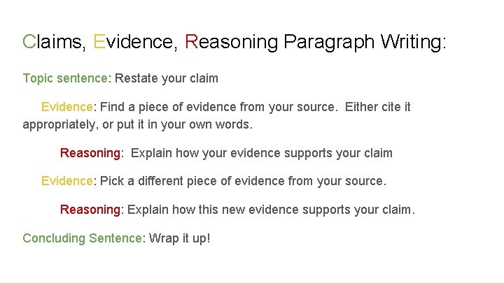 Claims, Evidence, Reasoning Paragraph Writing: Topic sentence: Restate your claim Evidence: Find a piece