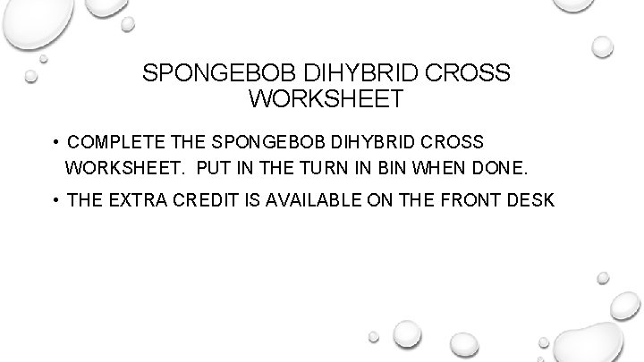 SPONGEBOB DIHYBRID CROSS WORKSHEET • COMPLETE THE SPONGEBOB DIHYBRID CROSS WORKSHEET. PUT IN THE