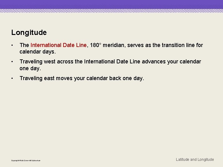 Longitude • The International Date Line, 180° meridian, serves as the transition line for