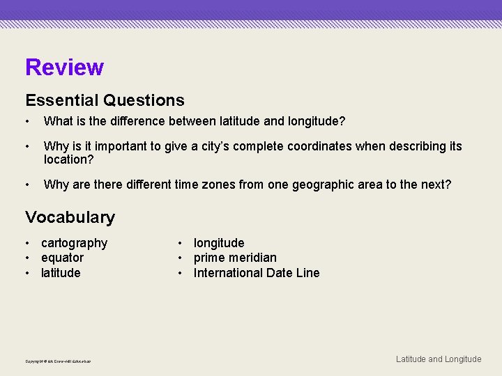 Review Essential Questions • What is the difference between latitude and longitude? • Why