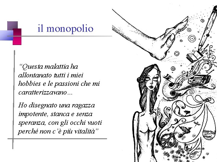 il monopolio “Questa malattia ha allontanato tutti i miei “hobbies e le passioni che