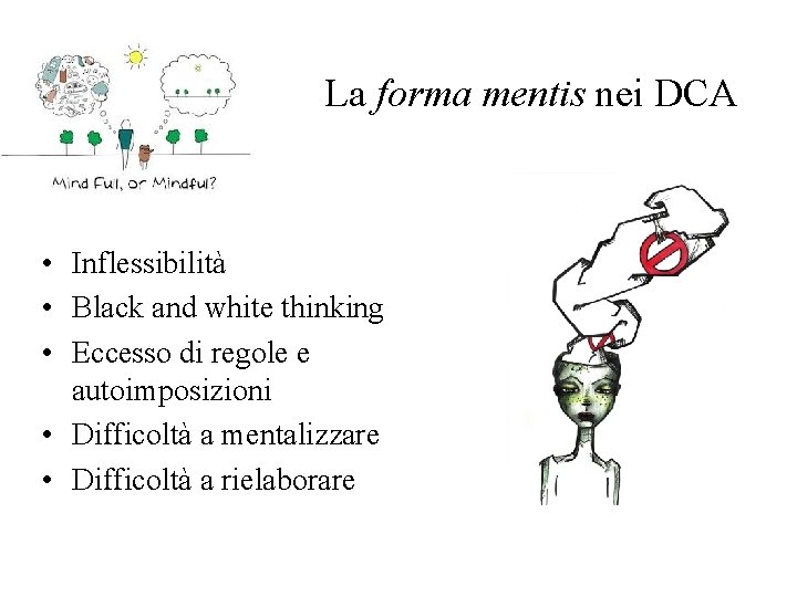 La forma mentis nei DCA • Inflessibilità • Black and white thinking • Eccesso