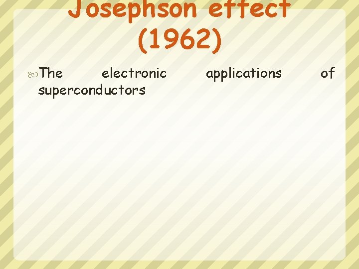 Josephson effect (1962) The electronic superconductors applications of 