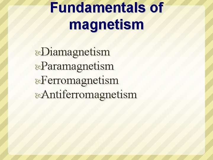 Fundamentals of magnetism Diamagnetism Paramagnetism Ferromagnetism Antiferromagnetism 
