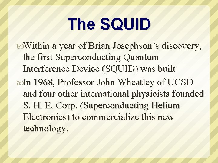 The SQUID Within a year of Brian Josephson’s discovery, the first Superconducting Quantum Interference