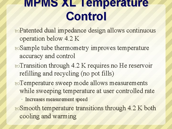 MPMS XL Temperature Control Patented dual impedance design allows continuous operation below 4. 2