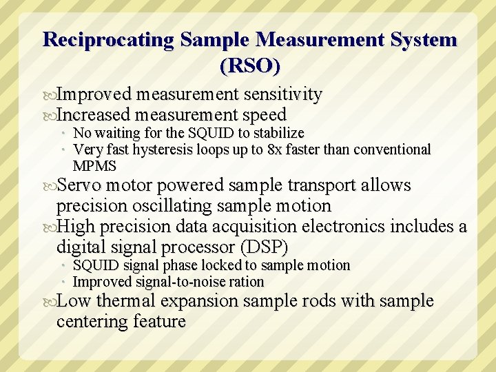 Reciprocating Sample Measurement System (RSO) Improved measurement sensitivity Increased measurement speed No waiting for