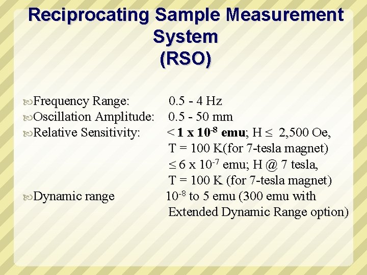 Reciprocating Sample Measurement System (RSO) Frequency Range: Oscillation Amplitude: Relative Sensitivity: Dynamic range 0.